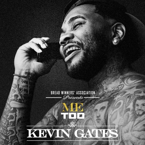 Kevin Gates - Me Too