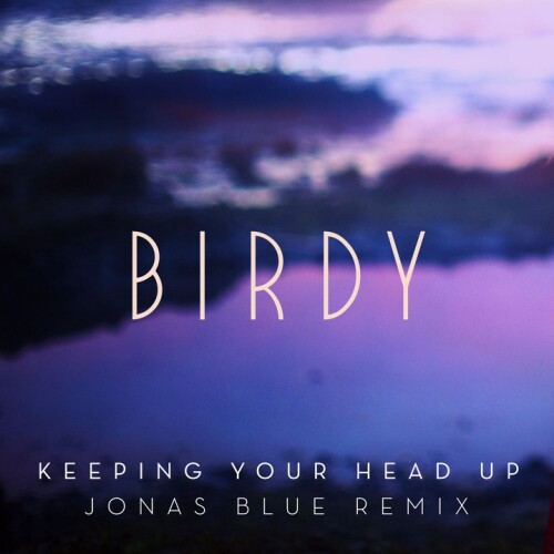 Birdy - Keeping Your Head Up (Jonas Blue Remix) [Radio Edit]