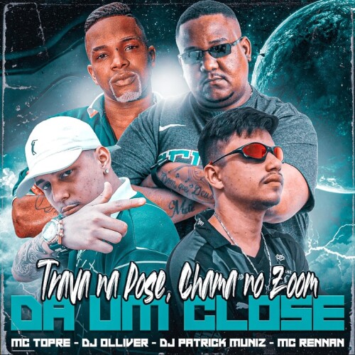 DJ Patrick Muniz & Dj Olliver & Mc Topre - Trava na Pose, Chama no Zoom, Da um Close (feat. Mc Rennan) (feat. Mc Rennan)