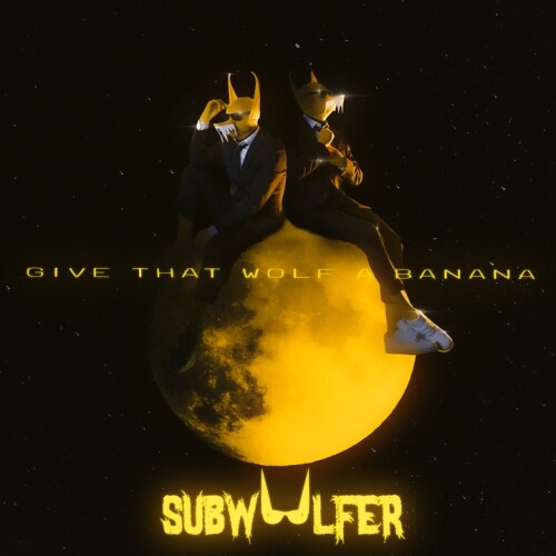 Subwoolfer - Give That Wolf A Banana
