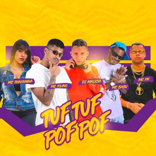 MC Reino & DJ MALICIA & Mc Babu & Mc Pr & MC Thaizinha - Tuf Tuf Pof Pof
