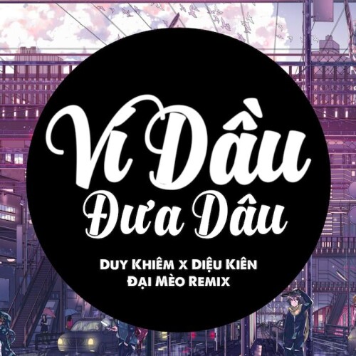 Duy Khiêm, Diệu Kiên - Ví Dầu Đưa Dâu (Đại Mèo Remix)