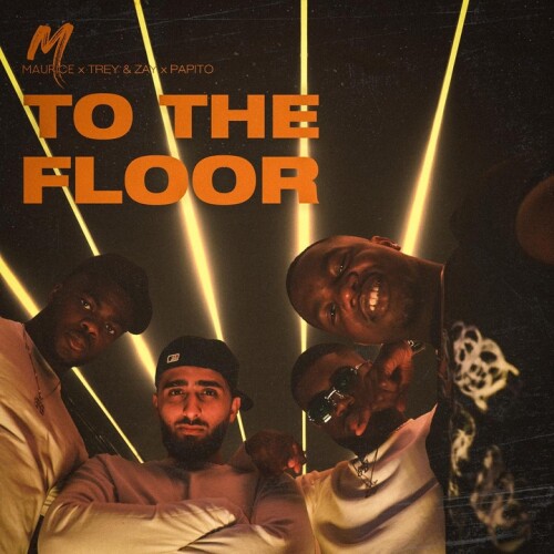 Maurice & Trey & Zay & Papito - TO THE FLOOR