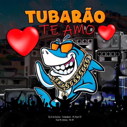 DJ LK da Escócia & Tchakabum & Mc Ryan SP - Tubarão Te Amo